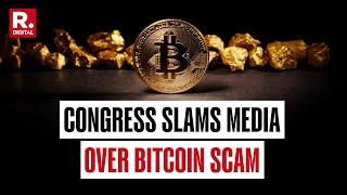 Congress Accuses Media of Spreading Fake News Over Alleged Bitcoin Scam