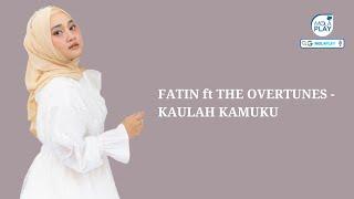FATIN ft THE OVERTUNES - KAULAH KAMUKU (Lyrics Video)