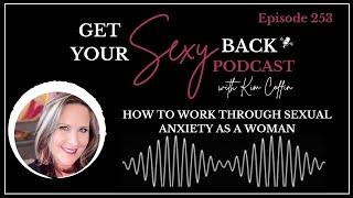 Episode 253 How To Work Through Sexual Anxiety as a Woman w/ Marianne van Katwijk