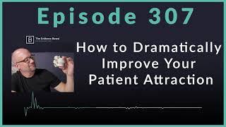 Proven Strategies to Attract More New Patients to Your Practice | Podcast Ep. 307