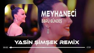 Ebru Gündeş - Meyhaneci ( Yasin Şimşek Remix ) Meyhaneci Sarhoşum Bu Gece