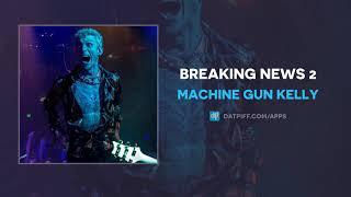 Machine Gun Kelly - Breaking News 2 (AUDIO)