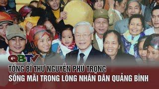 Tổng Bí thư Nguyễn Phú Trọng với Nhân dân Quảng Bình| QBTV