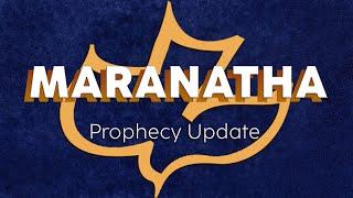 Maranatha Prophecy Update | 9/1/24