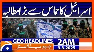 Israel's big demand from Hamas | Geo News 2 AM Headlines (3rd March 2025)