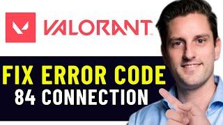 HOW TO FIX VALORANT ERROR CODE VAN 84 | FIX VALORANT CONNECTION ERROR (2025)