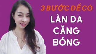 3 Bước để có làn da căng bóng | Nguyễn Hiền Spa Cosmetics