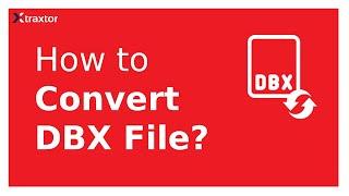 Xtraxtor DBX Converter | Export DBX File into 10+ Formats |