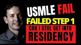 USMLE FAIL: FAILED STEP 1 - CAN I STILL GET INTO RESIDENCY?