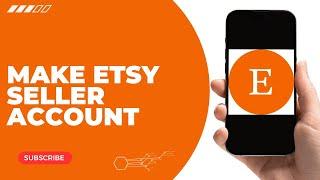 how to make etsy seller account?