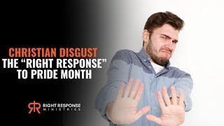 Christian Disgust | The “Right Response” To PRIDE MONTH