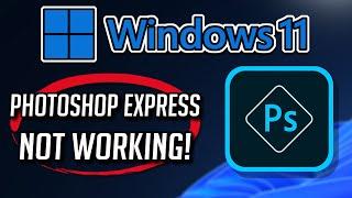 Adobe Photoshop Express App Not Working Fix Windows 11/10 [Tutorial]