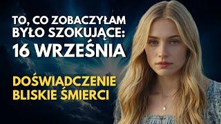 16/09/24: Ona Zobaczyła Teraźniejszość, Przeszłość i Przyszłość i Miała Szokującą Wizję | NDE