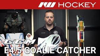 CCM Extreme Flex E4.5 Goalie Catcher Review