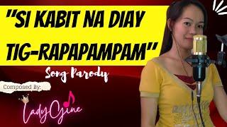 "SI KABIT NA DIAY TIG-RAPAPAMPAM" PARODY SONG | LADYGINE