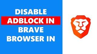 How To Disable AdBlock In Brave Browser In Mobile