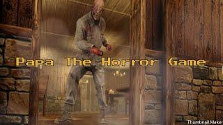 Papa the Horror Game Full Gameplay