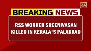 RSS Worker Sreenivasan Killed In Kerala's Palakkad  | Breaking News