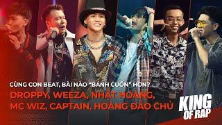 King Of Rap | Droppy, Weeza, Nhật Hoàng, McWiz, CapTain... chiến cùng beat, bài nào "bánh cuốn" hơn?