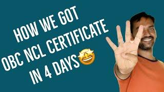 We got OBC NCL Certificate in 4 days