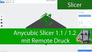 Anycubic Slicer 1.1.1 und 1.2 Tutorial mit Remote Druck