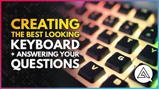 Creating the Best Looking Keyboard While Answering Your Questions!