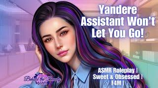 Yandere Assistant Won't Let You Go! | ASMR Roleplay | Sweet & Obsessed | F4M