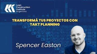 Transforma tus proyectos con Takt Planning y Lean Construction - By SPENCER EASTON