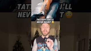 4 Tattoos you’re guaranteed to NEVER Regret! - Part 2