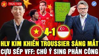 TROUSSIER NHÌN ĐTVN MÀ SỐC, CHUYÊN GIA KHÔNG ĐOÁN NỔI BÀI CỦA HLV KIM, BÀI TỦ PHẢN CÔNG CỦA SING