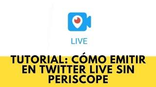 TUTORIAL: Cómo emitir en Twitter Live sin Periscope