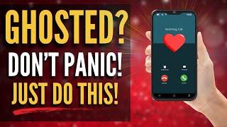 If Someone Goes No Contact and Is Ghosting You | DON'T PANIC | Just Do This