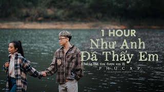 [1 HOUR LYRICS] Như Anh Đã Thấy Em (CTTDE2) - PhucXp ft. Freak D~Dù sao tất cả cũng qua rồi Lofi