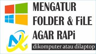 Cara Mengatur Folder & File Agar Rapi di Komputer atau Laptop