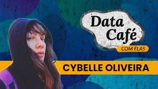 Data Café - Episódio 05 - Cybelle Oliveira