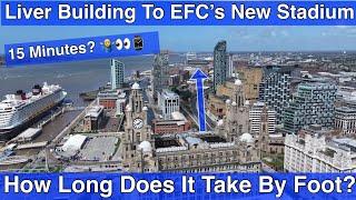 Liver Building TO EFC New Stadium - How Long Does It Take?