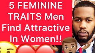 5 FEMININE TRAITS Men Find ATTRACTIVE In Women!!