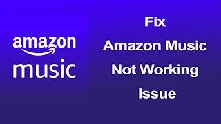 How to fix Amazon Music app not working & Keeps crashing?