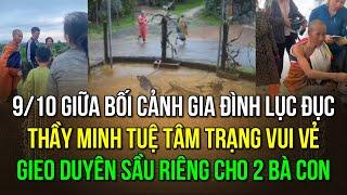 Ngày 9/10 thầy Minh Tuệ đi khất thực trong tâm trạng rất vui và gieo duyên sầu riêng cho hai mẹ con