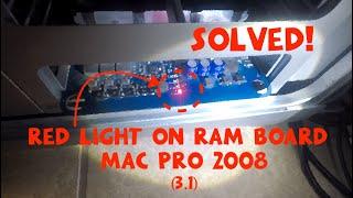 RED LIGHT ON RAM BOARD MAC PRO EARLY 2008 SOLUTION SOLVED