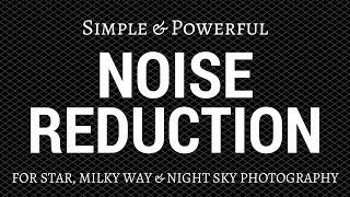 Powerful Noise Reduction for Star, Milky Way & Night Sky Photography