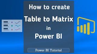 How to create a table to a matrix in Power BI | Power BI Matrix | Power BI Tutorial