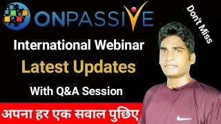 Onpassive International Webinar | Latest Update With Q&A Session | Onpassive Update | Onpassive |