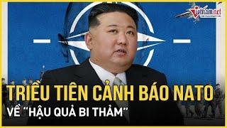 Triều Tiên cảnh báo NATO về “hậu quả bi thảm”, Nga nhắc nhẹ dừng “trò chơi nguy hiểm”