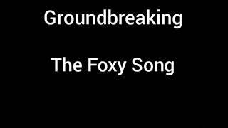 The Foxy Song by Groundbreaking (Lyrics)