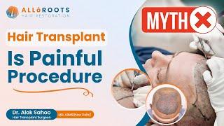 Is Hair Transplant a Painful Procedure? | Myth Busted by Dr. Alok Sahoo