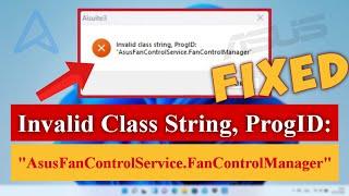 Invalid Class String, ProgID: "AsusFanControlService FanControlManager" [Fixed] #asus