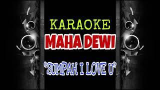 Maha Dewi - Sumpah I Love You (Karaoke Tanpa Vokal)