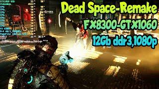  Dead Space Remake FX8300 + GTX1060 6Gb + 12Gb ddr3  1080p