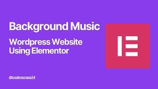 How To Add Background Music To Your Wordpress Website Using Elementor | Autoplay